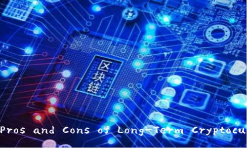 Understanding the Pros and Cons of Long-Term Cryptocurrency Investments