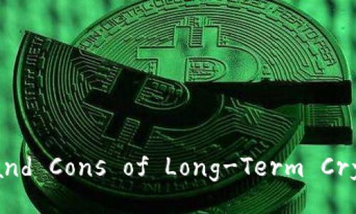Understanding the Pros and Cons of Long-Term Cryptocurrency Investments