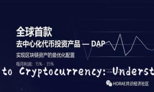 A Comprehensive Guide to Cryptocurrency: Understand, Invest, and Profit