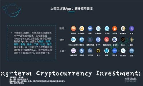 The Pros and Cons of Long-term Cryptocurrency Investment: What You Need to Know