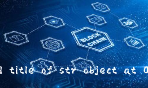 built-in method title of str object at 0x7f8ad4946b80